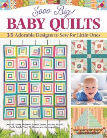 Sooo Big! Baby Quilts by Amelia Johanson