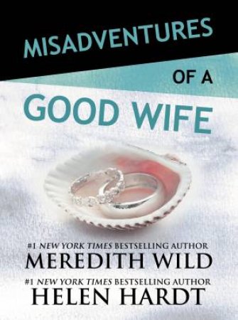 Misadventures Of A Good Wife by Meredith Wild & Helen Hardt