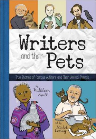 Writers And Their Pets by Kathleen Krull & Violet Lemay