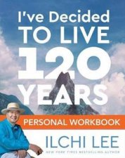 Ive Decided To Live 120 Years Personal Workbook