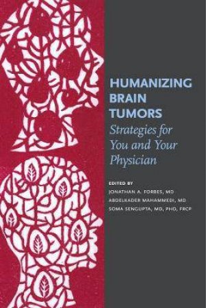 Humanizing Brain Tumors by Jonathan A. Forbes & Abdelkader Mahammedi & Soma Sengupta