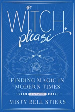 Witch, Please: A Memoir by Misty Bell Stiers