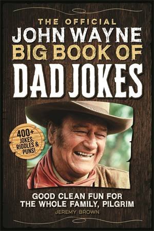 The Official John Wayne Big Book Of Dad Jokes by Jeremy Brown