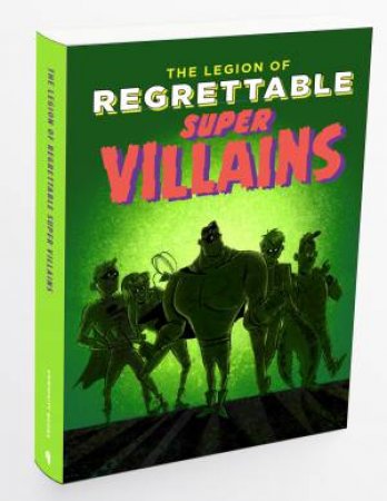 The Legion Of Regrettable Supervillians by J.E. Bright