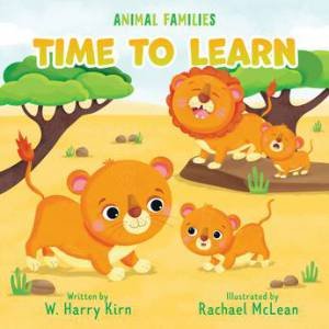 Time to Learn: Animal Families by W. Harry Kirn & Rachael McLean