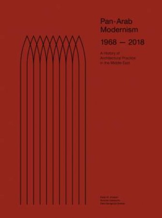 Pan-Arab Modernism 1968-2018 by Dalal Musaed Alsayer & Ricardo Camacho & Sara Saragoc