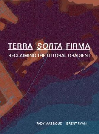 Terra-Sorta-Firma by Fadi Masoud & Brent Ryan