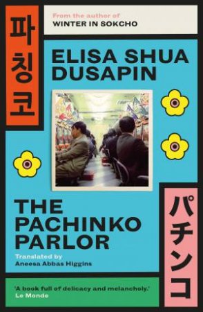 The Pachinko Parlor by Elisa Shua Dusapin & Aneesa Abbas Higgins