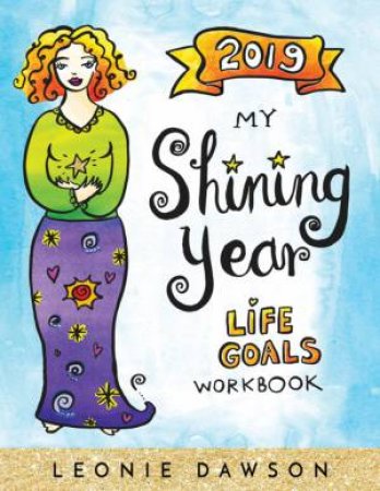 2019 My Shining Year: Life Goals Workbook by Leonie Dawson