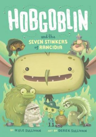 Hobgoblin And The Seven Stinkers Of Rancidia by Kyle Sullivan & Derek Sullivan