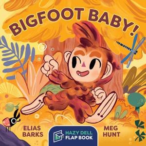 Bigfoot Baby! by Elias Barks & Meg Hunt