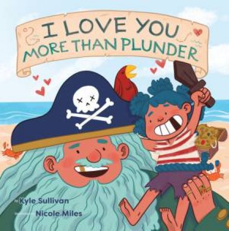 I Love You More Than Plunder by Kyle Sullivan & Nicole Miles