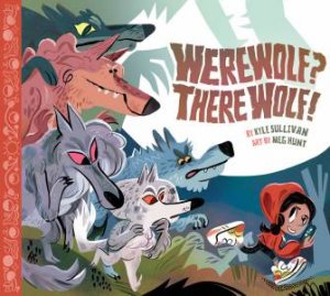 Werewolf? There Wolf! by Kyle Sullivan & Meg Hunt