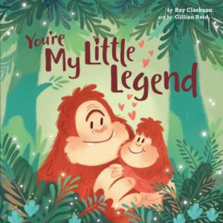 You're My Little Legend by Bay Clarkson & Gillian Reid