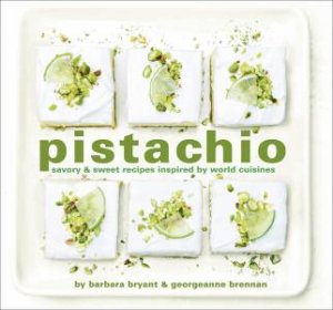 Pistachio by Barbara Bryant & Georgeanne Brennan & Robert Holmes & Robert Holmes