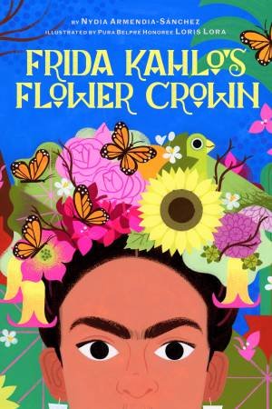 Frida Kahlo's Flower Crown by Nydia Armendia-Sánchez & Loris Lora