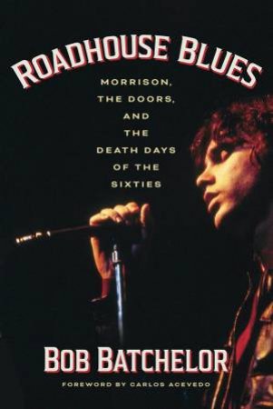 Roadhouse Blues by Bob Batchelor & Carlos Acevedo