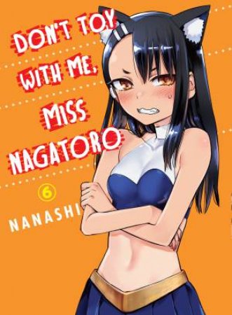 Don't Toy With Me, Miss Nagatoro, Volume 6 by Nanashi