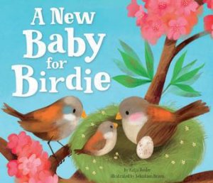 A New Baby For Birdie by Katja Reider & Sebastien Braun