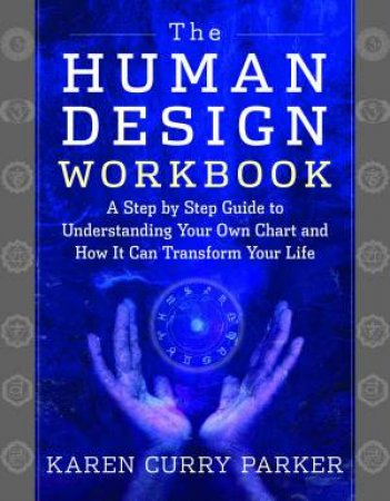 The Human Design Workbook by Karen Parker