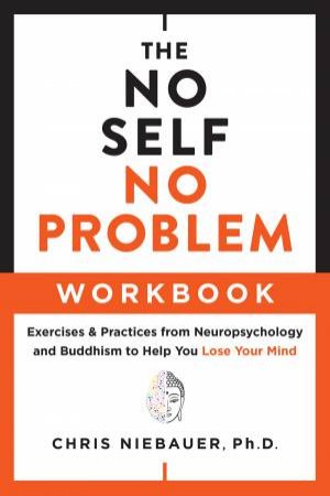 The No Self, No Problem Workbook by Chris Niebauer