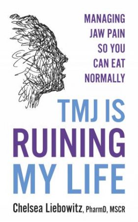 TMJ Is Ruining My Life by Chelsea Liebowitz