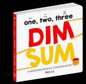 One, Two, Three Dim Sum: A Mandarin-English Counting Book by Rich Lo