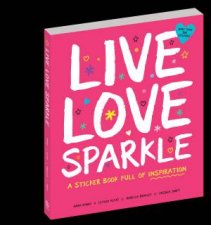 Live Love Sparkle A Sticker Book Full Of Inspiration