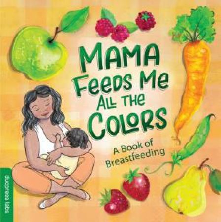 Mama Feeds Me All The Colors by Nathalie Beauvois