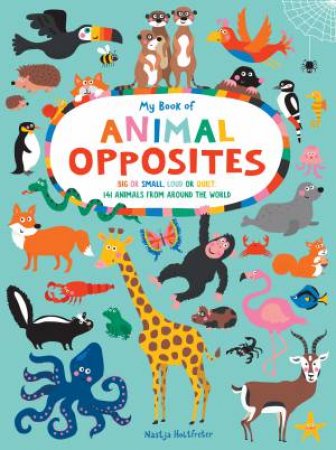 My Book Of Animal Opposites by Nastja Holtfreter