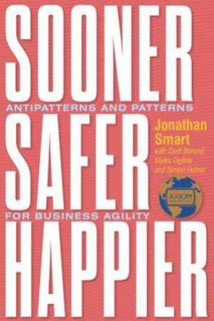 Sooner Safer Happier by Jonathan Smart & Zsolt Berend & Myles Ogilvie & Simon Rohrer