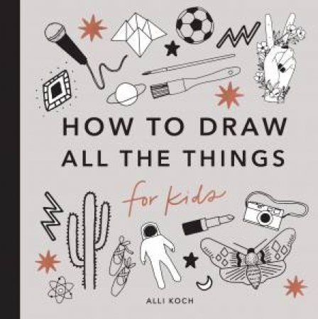 All The Things: How To Draw Books For Kids by Alli Koch