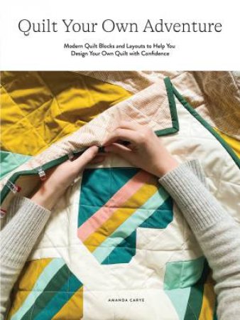 Quilt Your Own Adventure by Amanda Carye