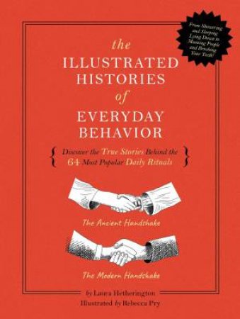 The Illustrated Histories Of Everyday Behavior by Laura Hetherington & Rebecca Pry