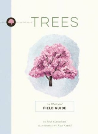 Trees: An Illustrated Field Guide by Sina Varshaneh & Kaja Kajfez