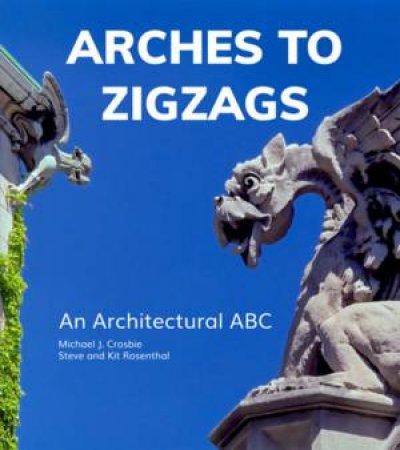 Arches To Zigzags by Michael J Crosbie & Steven Rosenthal