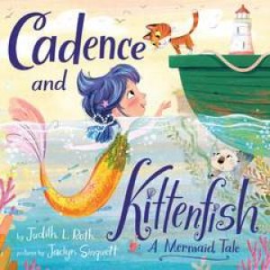 Cadence And The Kittenfish by Judith L. Roth & Jaclyn Sinquett