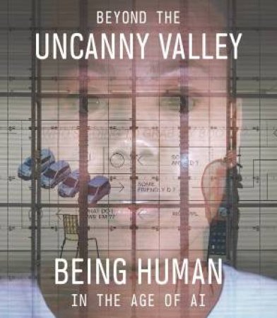 Beyond The Uncanny Valley by Claudia Schmuckli & Yuk Hui & Janna Keegan & Matteo Pasquinelli & Tobias Rees