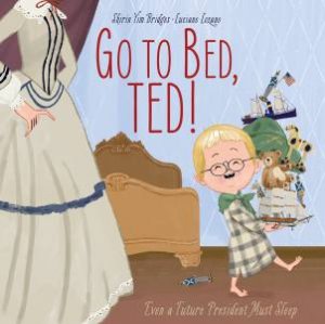 Go To Bed, Ted! by Shirin Yim Bridges & Luciano Lozano