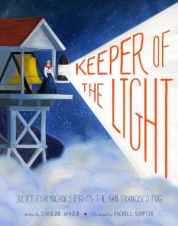 Keeper Of The Light by Caroline Arnold & Rachell Sumpter