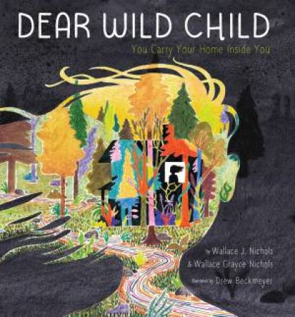 Dear Wild Child by Wallace Nichols & Wallace Grayce Nichols & Drew Beckmeyer