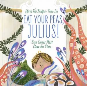 Eat Your Peas, Julius! by Shirin Yim Bridges & Fiona Lee