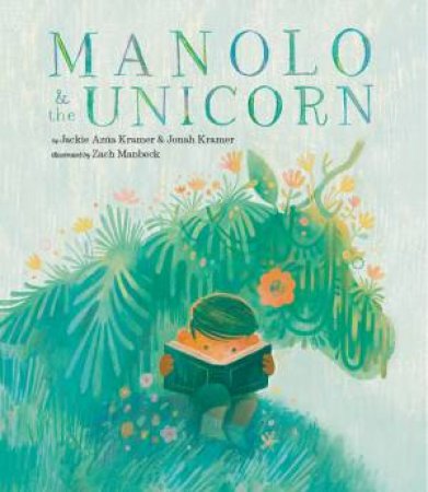 Manolo & the Unicorn by Jackie Aza Kramer & Jonah Kramer & Zach Manbeck