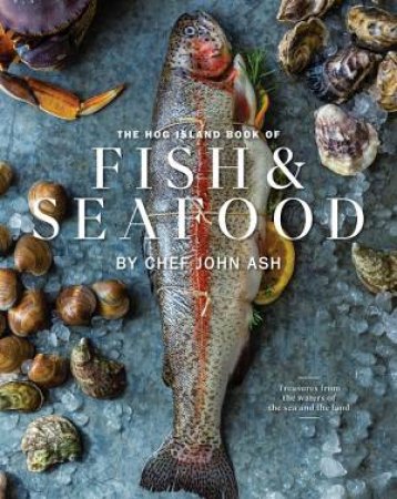 The Hog Island Book of Fish & Seafood by John Ash & Ashley Lima & Ashley Lima