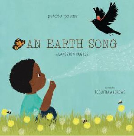 An Earth Song (Petite Poems) by Langston Hughes & Tequitia Andrews