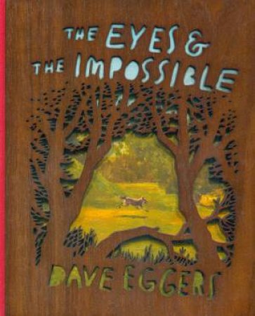 The Eyes and the Impossible by Dave Eggers & Shawn Harris