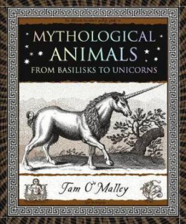 Mythological Animals: From Basilisks To Unicorns by Tam O'malley