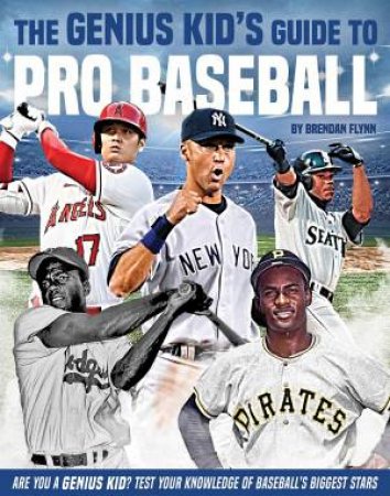 Genius Kid's Guide To Pro Baseball by Brendan Flynn