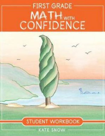 First Grade Math With Confidence Student Workbook (Math With Confidence) by Kate Snow & Shane Klink & Itamar Katz