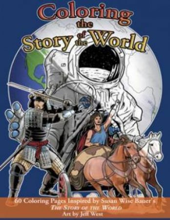 Coloring The Story Of The World by Susan Wise Bauer & Justin Moore & Jeff West